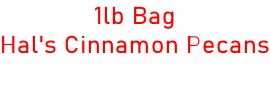 1lb Bag Hal's Cinnamon Pecans